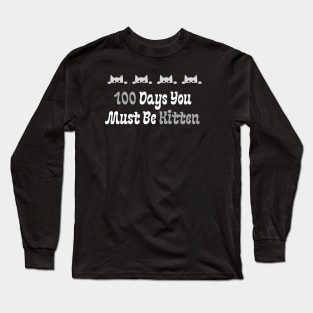 100 Days You Must Be Kitten Long Sleeve T-Shirt